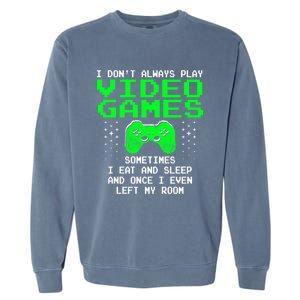 I Don't Always Play Video Games Funny Gift And Gaming Gift Garment-Dyed Sweatshirt