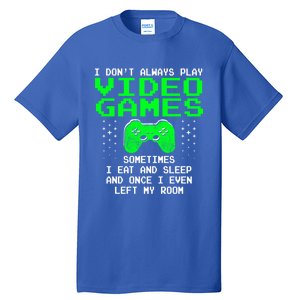 I Don't Always Play Video Games Funny Gift And Gaming Gift Tall T-Shirt