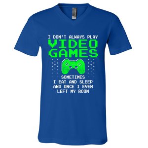 I Don't Always Play Video Games Funny Gift And Gaming Gift V-Neck T-Shirt