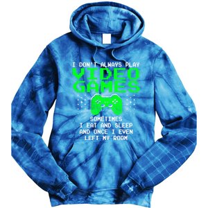 I Don't Always Play Video Games Funny Gift And Gaming Gift Tie Dye Hoodie