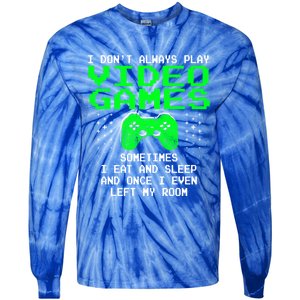 I Don't Always Play Video Games Funny Gift And Gaming Gift Tie-Dye Long Sleeve Shirt