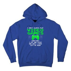 I Don't Always Play Video Games Funny Gift And Gaming Gift Tall Hoodie