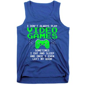 I Don't Always Play Video Games Funny Gift And Gaming Gift Tank Top