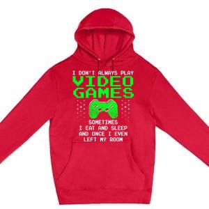 I Don't Always Play Video Games Funny Gift And Gaming Gift Premium Pullover Hoodie