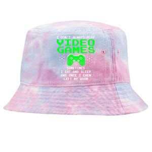 I Don't Always Play Video Games Funny Gift And Gaming Gift Tie-Dyed Bucket Hat