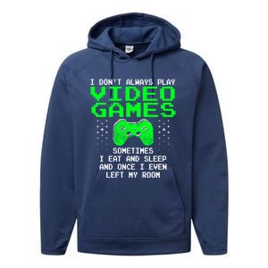 I Don't Always Play Video Games Funny Gift And Gaming Gift Performance Fleece Hoodie