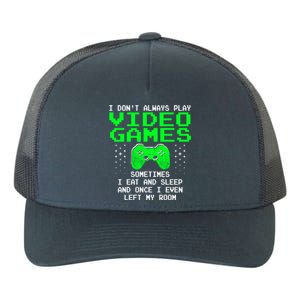 I Don't Always Play Video Games Funny Gift And Gaming Gift Yupoong Adult 5-Panel Trucker Hat