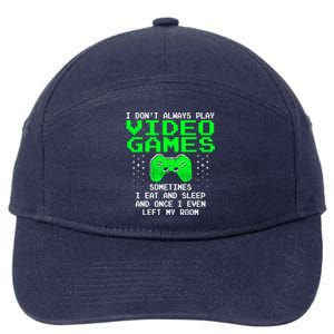 I Don't Always Play Video Games Funny Gift And Gaming Gift 7-Panel Snapback Hat