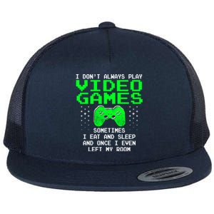 I Don't Always Play Video Games Funny Gift And Gaming Gift Flat Bill Trucker Hat