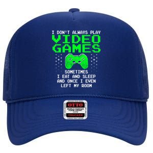 I Don't Always Play Video Games Funny Gift And Gaming Gift High Crown Mesh Back Trucker Hat