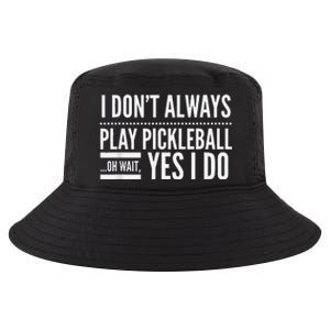 I Don't Always Play Pickleball Oh Wait Yes I Do Cool Comfort Performance Bucket Hat