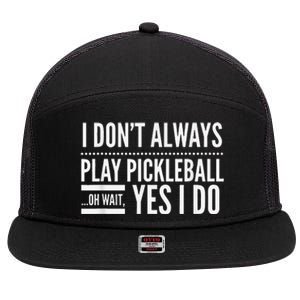 I Don't Always Play Pickleball Oh Wait Yes I Do 7 Panel Mesh Trucker Snapback Hat