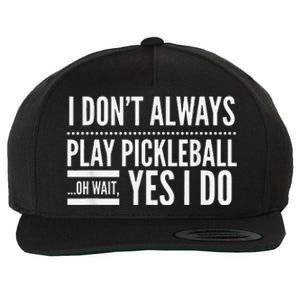 I Don't Always Play Pickleball Oh Wait Yes I Do Wool Snapback Cap