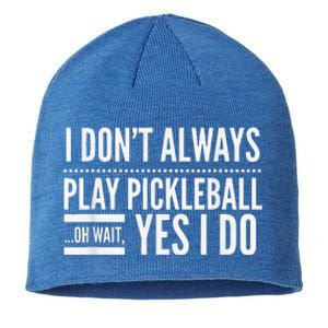 I Don't Always Play Pickleball Oh Wait Yes I Do Sustainable Beanie