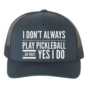 I Don't Always Play Pickleball Oh Wait Yes I Do Yupoong Adult 5-Panel Trucker Hat