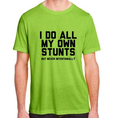 I Do All My Own Stunts But Never Intentionally Funny Sarcasm Gift Adult ChromaSoft Performance T-Shirt