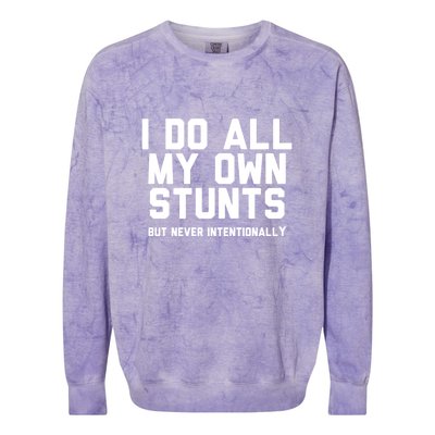 I Do All My Own Stunts But Never Intentionally Funny Sarcasm Gift Colorblast Crewneck Sweatshirt