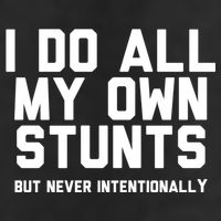 I Do All My Own Stunts But Never Intentionally Funny Sarcasm Gift Cool Comfort Performance Bucket Hat