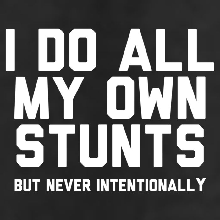 I Do All My Own Stunts But Never Intentionally Funny Sarcasm Gift Cool Comfort Performance Bucket Hat