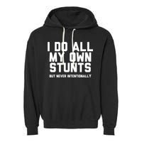 I Do All My Own Stunts But Never Intentionally Funny Sarcasm Gift Garment-Dyed Fleece Hoodie