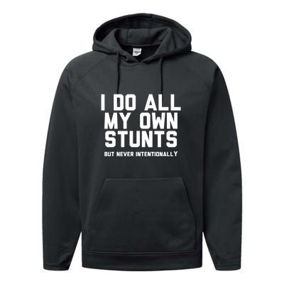 I Do All My Own Stunts But Never Intentionally Funny Sarcasm Gift Performance Fleece Hoodie