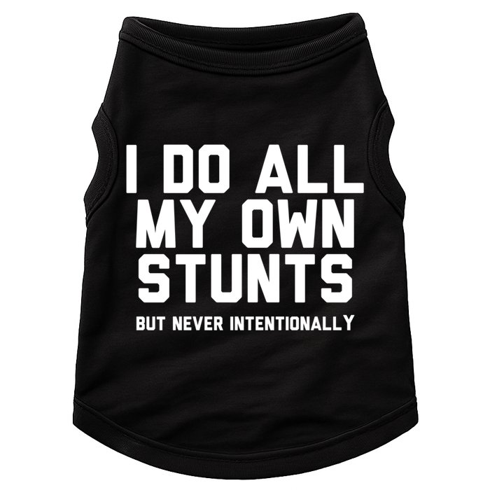 I Do All My Own Stunts But Never Intentionally Funny Sarcasm Gift Doggie Tank