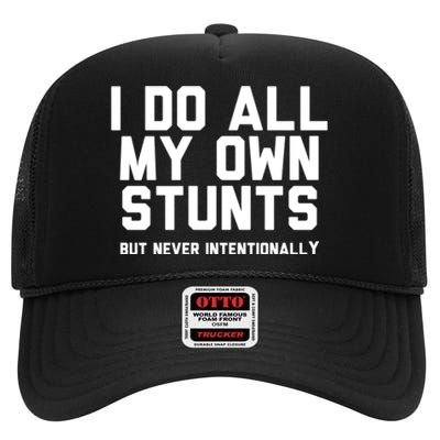 I Do All My Own Stunts But Never Intentionally Funny Sarcasm Gift High Crown Mesh Back Trucker Hat