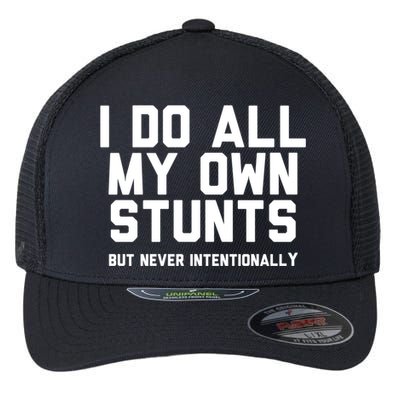 I Do All My Own Stunts But Never Intentionally Funny Sarcasm Gift Flexfit Unipanel Trucker Cap