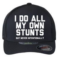 I Do All My Own Stunts But Never Intentionally Funny Sarcasm Gift Flexfit Unipanel Trucker Cap