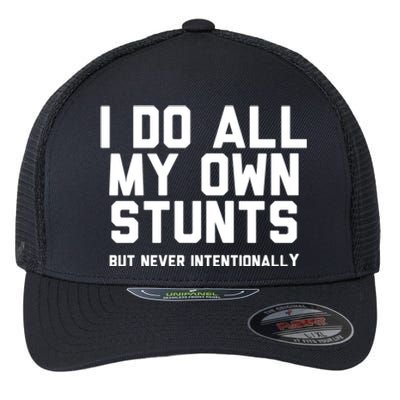 I Do All My Own Stunts But Never Intentionally Funny Sarcasm Gift Flexfit Unipanel Trucker Cap