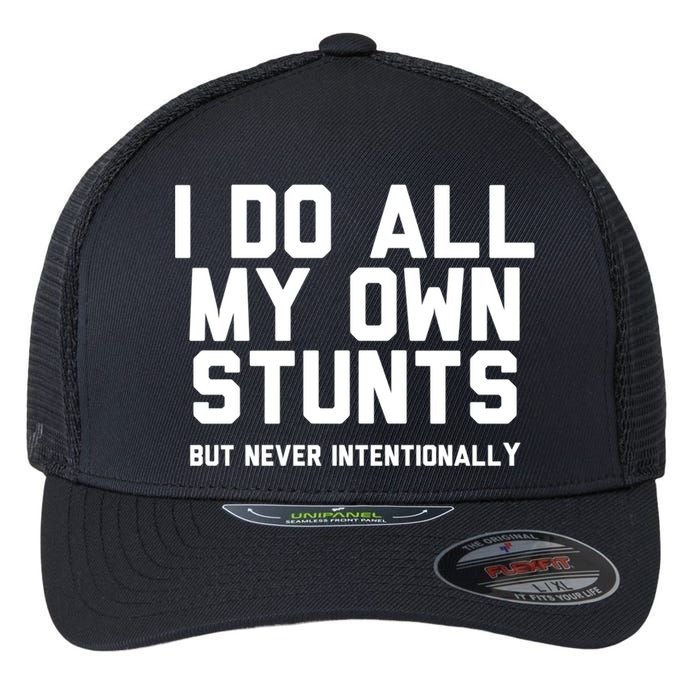 I Do All My Own Stunts But Never Intentionally Funny Sarcasm Gift Flexfit Unipanel Trucker Cap