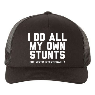I Do All My Own Stunts But Never Intentionally Funny Sarcasm Gift Yupoong Adult 5-Panel Trucker Hat