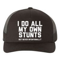 I Do All My Own Stunts But Never Intentionally Funny Sarcasm Gift Yupoong Adult 5-Panel Trucker Hat