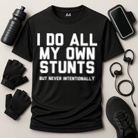 I Do All My Own Stunts But Never Intentionally Funny Sarcasm Gift Performance Shirt