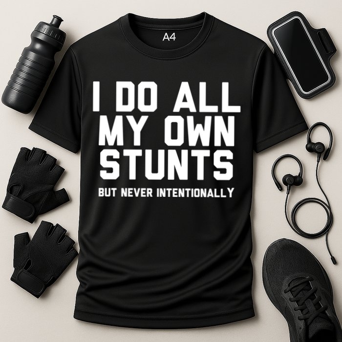 I Do All My Own Stunts But Never Intentionally Funny Sarcasm Gift Performance Shirt