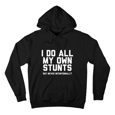 I Do All My Own Stunts But Never Intentionally Funny Sarcasm Gift Hoodie