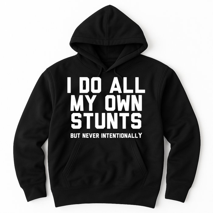 I Do All My Own Stunts But Never Intentionally Funny Sarcasm Gift Hoodie