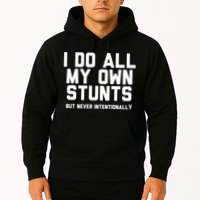 I Do All My Own Stunts But Never Intentionally Funny Sarcasm Gift Hoodie