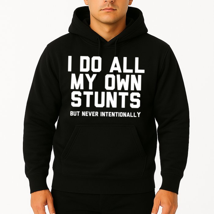 I Do All My Own Stunts But Never Intentionally Funny Sarcasm Gift Hoodie