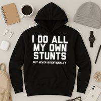 I Do All My Own Stunts But Never Intentionally Funny Sarcasm Gift Hoodie