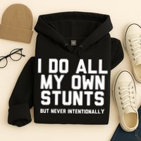 I Do All My Own Stunts But Never Intentionally Funny Sarcasm Gift Hoodie