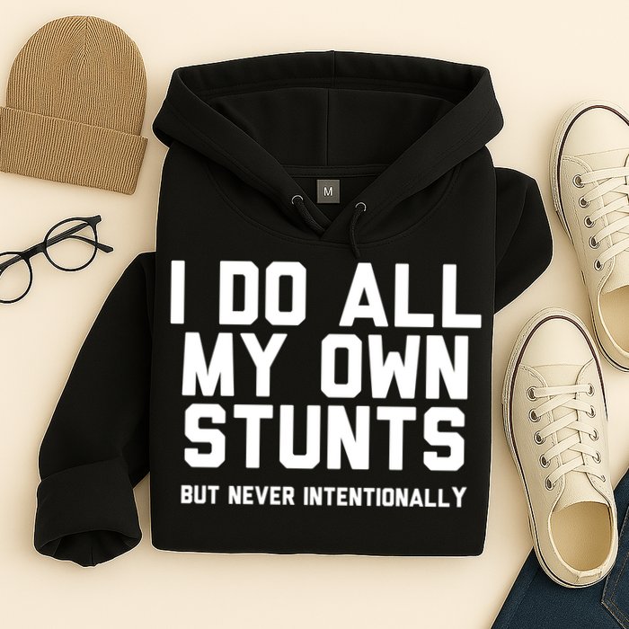 I Do All My Own Stunts But Never Intentionally Funny Sarcasm Gift Hoodie