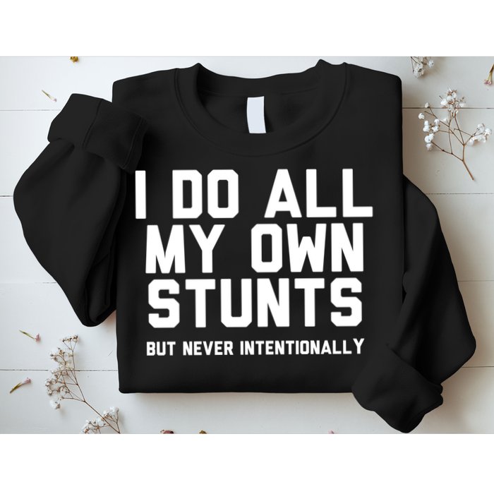 I Do All My Own Stunts But Never Intentionally Funny Sarcasm Gift Sweatshirt