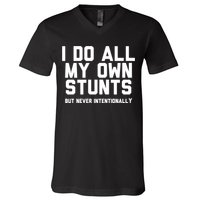 I Do All My Own Stunts But Never Intentionally Funny Sarcasm Gift V-Neck T-Shirt