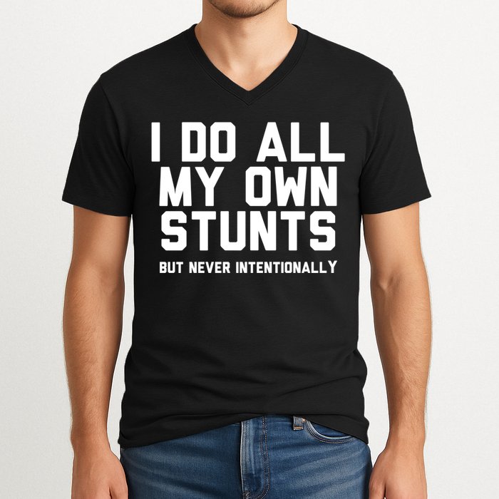 I Do All My Own Stunts But Never Intentionally Funny Sarcasm Gift V-Neck T-Shirt