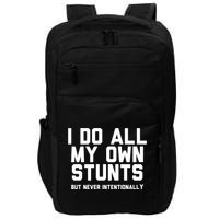 I Do All My Own Stunts But Never Intentionally Funny Sarcasm Gift Impact Tech Backpack