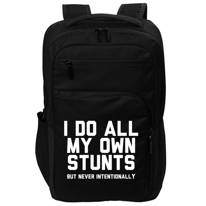 I Do All My Own Stunts But Never Intentionally Funny Sarcasm Gift Impact Tech Backpack