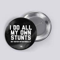 I Do All My Own Stunts But Never Intentionally Funny Sarcasm Gift Button