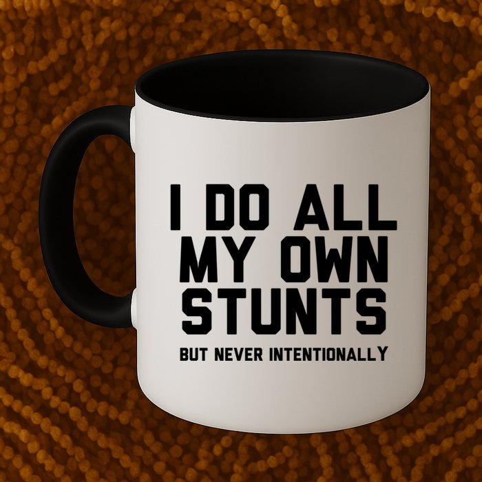 I Do All My Own Stunts But Never Intentionally Funny Sarcasm Gift Mug