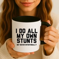 I Do All My Own Stunts But Never Intentionally Funny Sarcasm Gift Mug